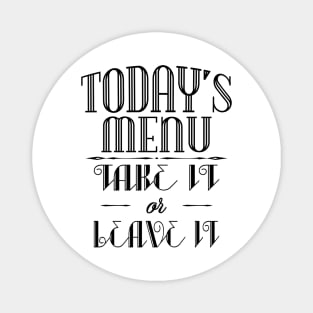 Today's menu- Take it or leave it Magnet
